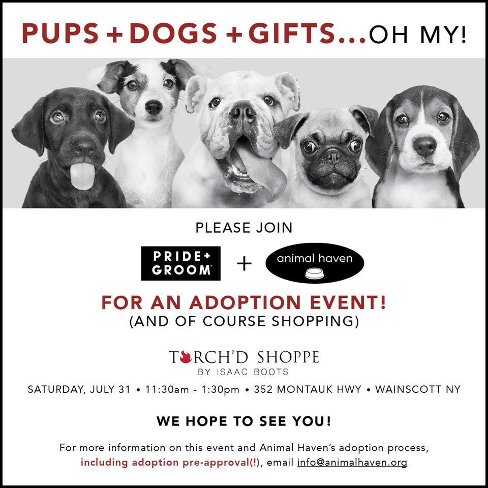 NEXT WEEKEND! On Saturday, July 31, we're taking Animal Haven Out East for an exciting adoption event with @isaacboots & @pridegroomnyc at #torchdshoppe! If you're in or around Wainscott, join us to meet adoptable dogs (and shop, of course!), & find your new best bud.