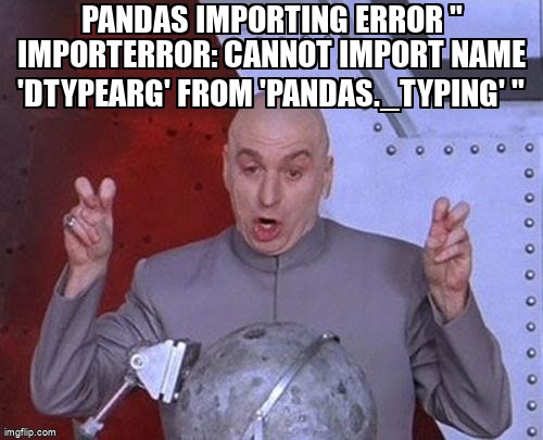overflow_meme's tweet image. Pandas importing error " ImportError: cannot import name 'DtypeArg' from 'pandas._typing' " stackoverflow.com/questions/6846… #importerror #python #pandas #anaconda #import