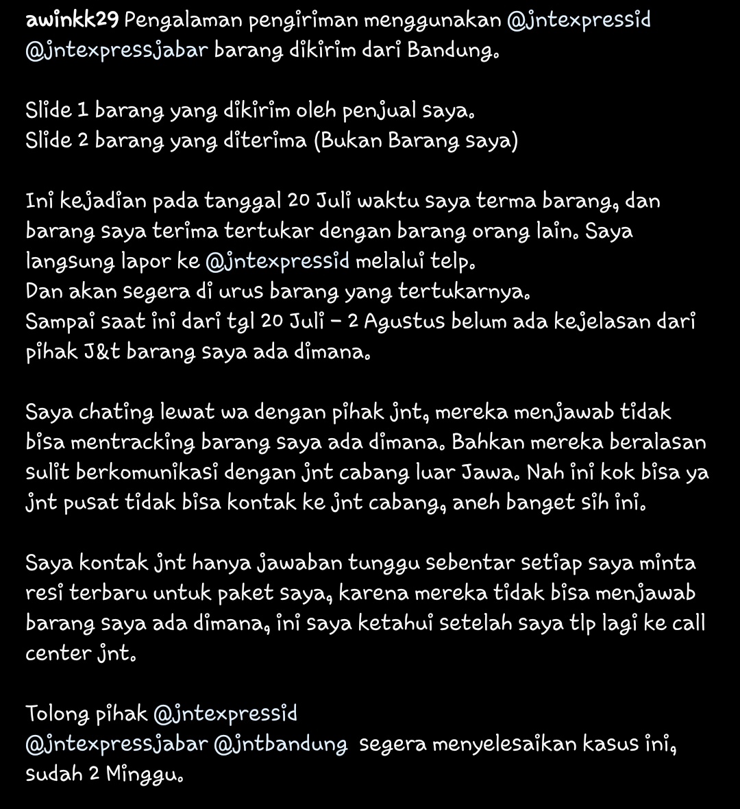 awinkk29's tweet photo. @jntexpressid JD013147522
Barang saya ada dimna? Sampai skrng barangnya gak ketemu, j&amp;t pun gak tahu barang saya ada dmn. Tlng diselesaikan sudah 2 Minggu. 
@YLKI_ID @RadioElshinta tolong bisa membantu. 
#AlasanJNT gak bisa koordinasi dengan cabang, gak bisa tracking. https://t.co/wJeh1CIkab
