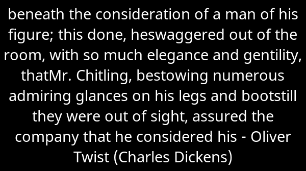 SkrupulusApp's tweet image. beneath the consideration of a man of his figure; this done, heswaggered ou... - Oliver Twist (Charles Dickens). Continue reading skrupulus.com/reader/42/page…