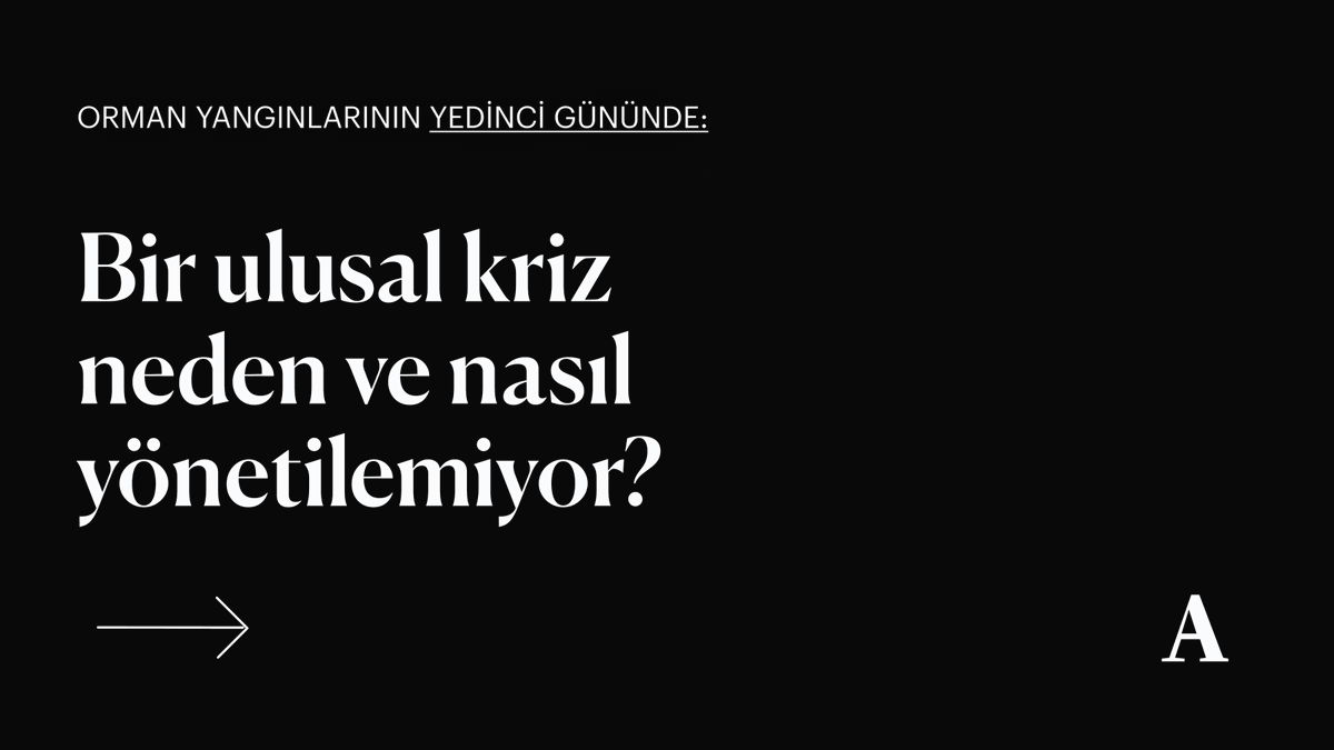 Orman yangınlarının 7. gününde, bir ulusal kriz neden ve nasıl yönetilemiyor?