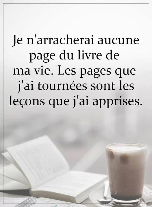 Quotes Collection By So4real6 Je N Arracherai Aucune Page Du Livre De Ma Vie Les Pages Que J Ai Tournees Sont Les Lecons Que J Ai Apprises Citation Citations Inspiration Proverbe Philosophie Motivation