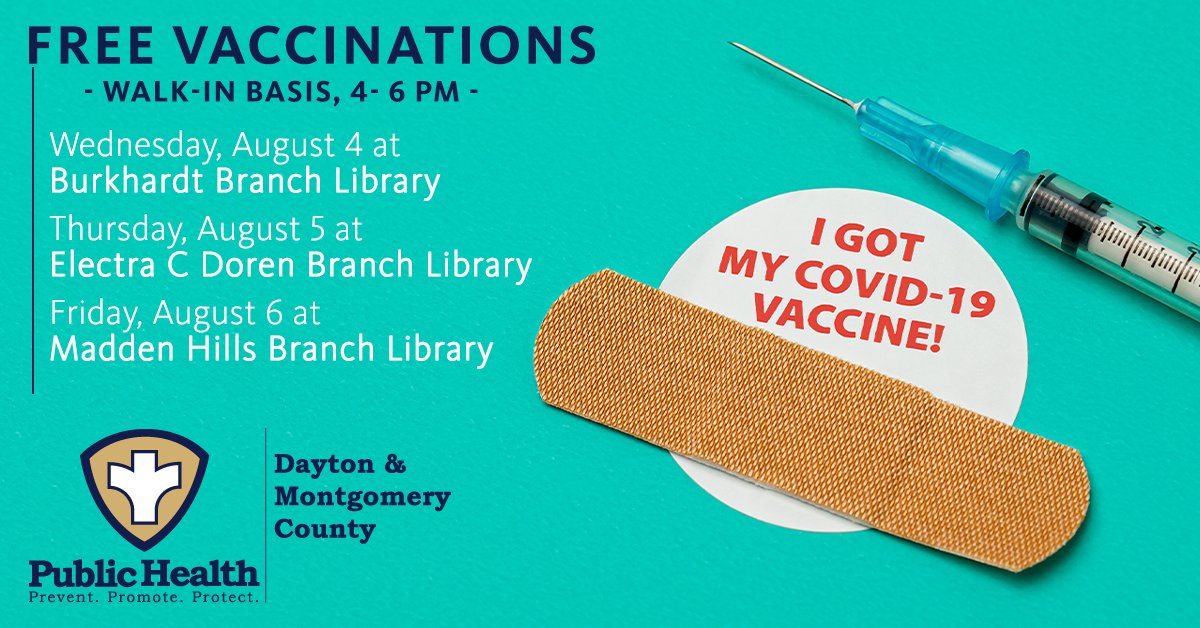 Public Health is will be offering free COVID vaccinations on a walk-in basis from 4- 6 pm at the following branches: Wed., Aug. 4 - Burkhardt Branch; Thurs., Aug. 5 - Electra C. Doren; Fri., Aug. 6 - Madden Hills. For details, visit: ow.ly/ccul50FJCCT or call 937-225-5700.