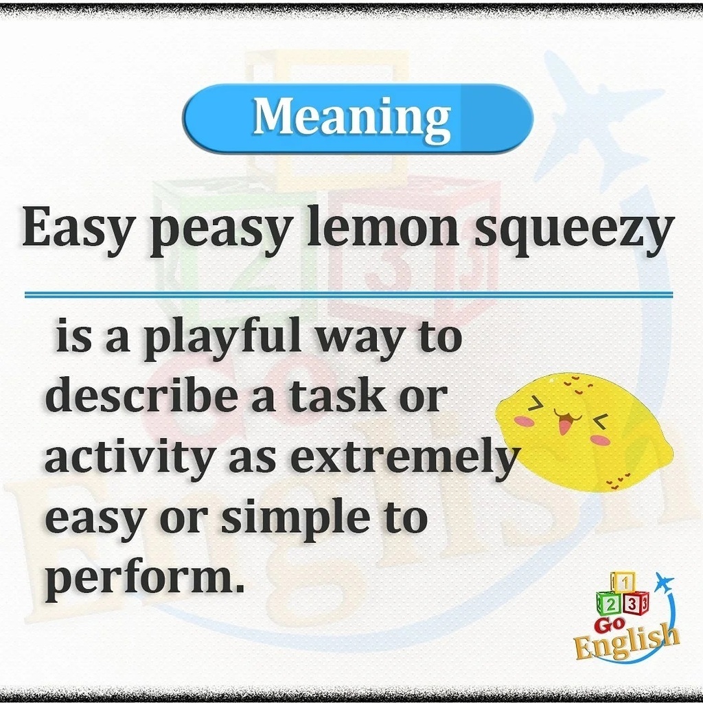 123 Go English! on Twitter: "Easy peasy lemon squeezy is a playful way to  describe a task or activity as extremely easy or simple to perform.  #englishvocabulary #englishlearning #englishonline #wordoftheday  #learnenglishwithmovies #learningenglish #