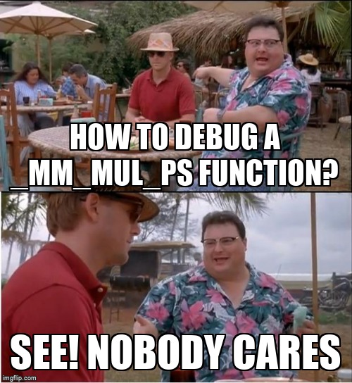 overflow_meme's tweet image. how to debug a _mm_mul_ps function? stackoverflow.com/questions/6864… #sse #segmentationfault #intrinsics #cpp #simd