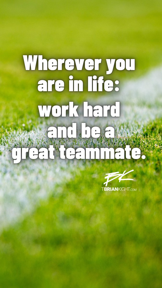 We're all part of a team somewhere.

Locker room
Board room.
Living room.

Work hard. Be a great teammate.