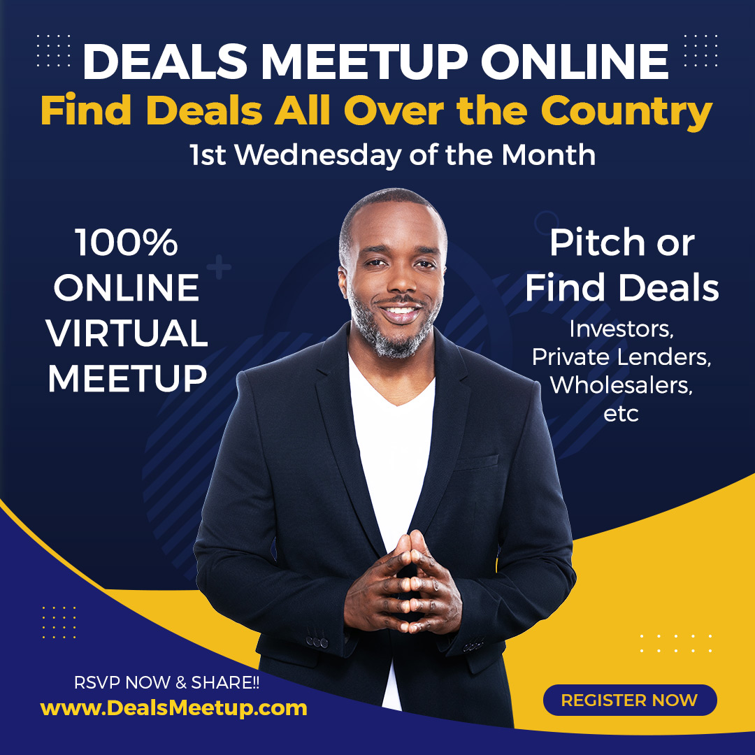 “Great information.” ~ Eliza B.

DEALS MEETUP | 1ST WEDNESDAYS

100% ONLINE VIRTUAL MEETUP
FREE ADMISSION to Virtual Meeting!

7:00pm EST - Deals Meetup Starts
9:00pm EST - Meeting After Meeting Starts
-------
ZOOM LINK >> RSVP DealsMeetup.net