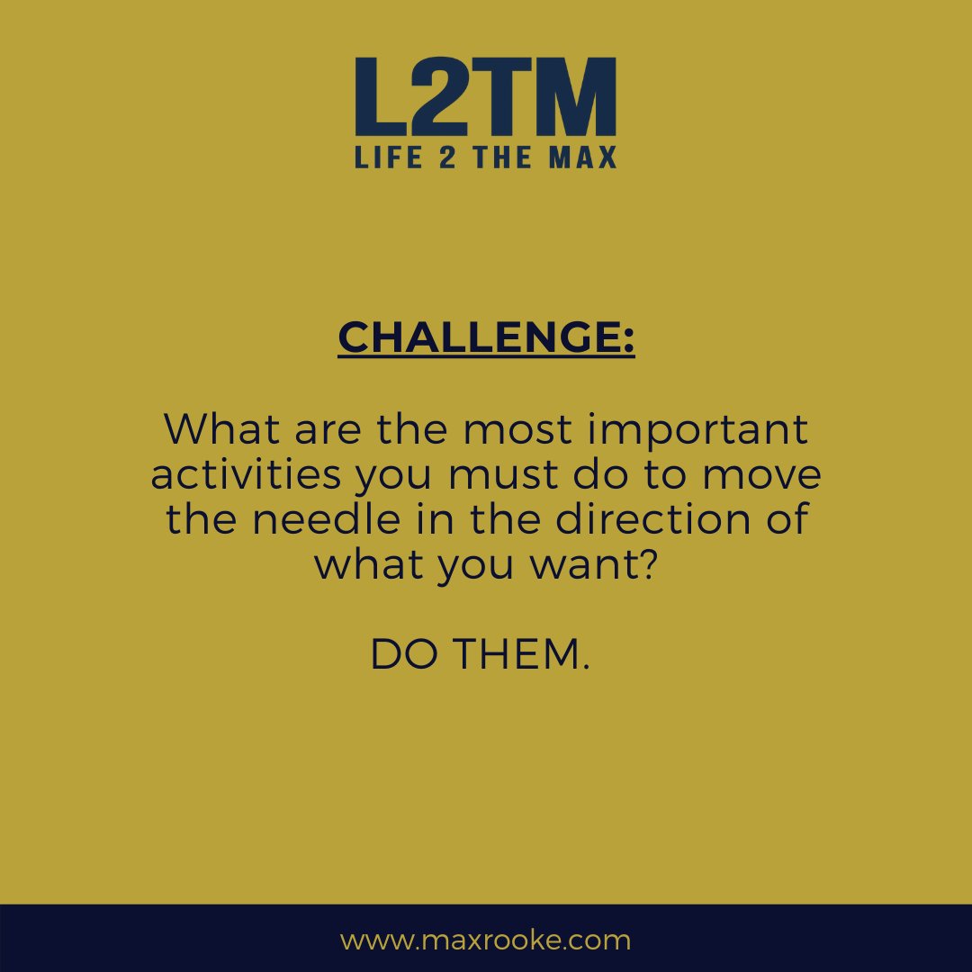 Max_Rooke's tweet photo. What are the most important activities you must do to move the needle in the direction of what you want?
#Life2TheMax https://t.co/RdudlKsGwq