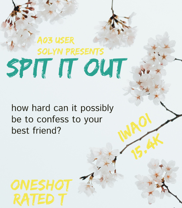 yardeens's tweet photo. SPIT IT OUT
iwaoi | T | 15.4k | oneshot

for @iwaoifluffweek day six: could be canon!

how hard can it possibly be to confess to your best friend? iwaizumi hajime answers his own question.

https://t.co/qtQGFuiK0J https://t.co/BaU7Wp1aHY
