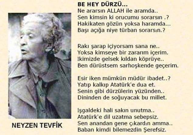 ATATÜRK'E DİL UZATANLARA ŞEREFSİZ, DÜRZÜ DİYEN NEYZEN TEVFİK, ATATÜRK VE TÜRK DÜŞMANLIĞI YAPAN DİNCİLER İÇİN ŞU ŞİİRİ YAZMIŞTI ZAMANINDA:

"Geldikleri gibi gitmediler
kimi itini bıraktı, kimi bitini.
Kimi de p..çini bıraktı.
Yoksa bu kadar şerefsizin bizden olması mümkün değil."