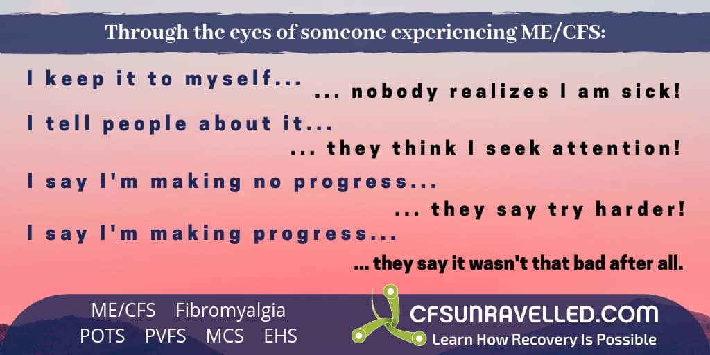 Anyone experiencing ME/CFS (Myalgic Encephalomyelitis/Chronic Fatigue Syndrome) might be feeling like this - like they can't win no matter what they do!

Can you appreciate why?

Please RETWEET to show support by spreading awareness and understanding.