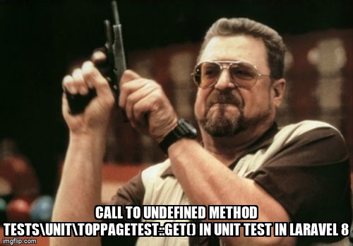 overflow_meme's tweet image. Call to undefined method Tests\Unit\TopPageTest::get() in Unit test in Laravel 8 stackoverflow.com/questions/6826… #php #laravel8 #laraveltesting #unittesting #phpunit