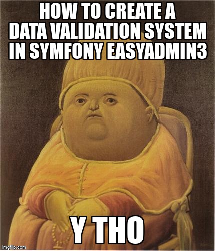 overflow_meme's tweet image. How to create a data validation system in Symfony EasyAdmin3 stackoverflow.com/questions/6840… #symfony #easyadmin3 #php #forms