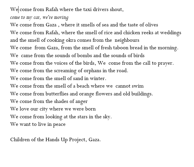In my <a href="/HandsUpProject/">The Hands Up Project</a> online workshop with children in Gaza this morning, the children kept messaging: Can I speak?; Here is their group poem: it means a lot to them if you hear it.