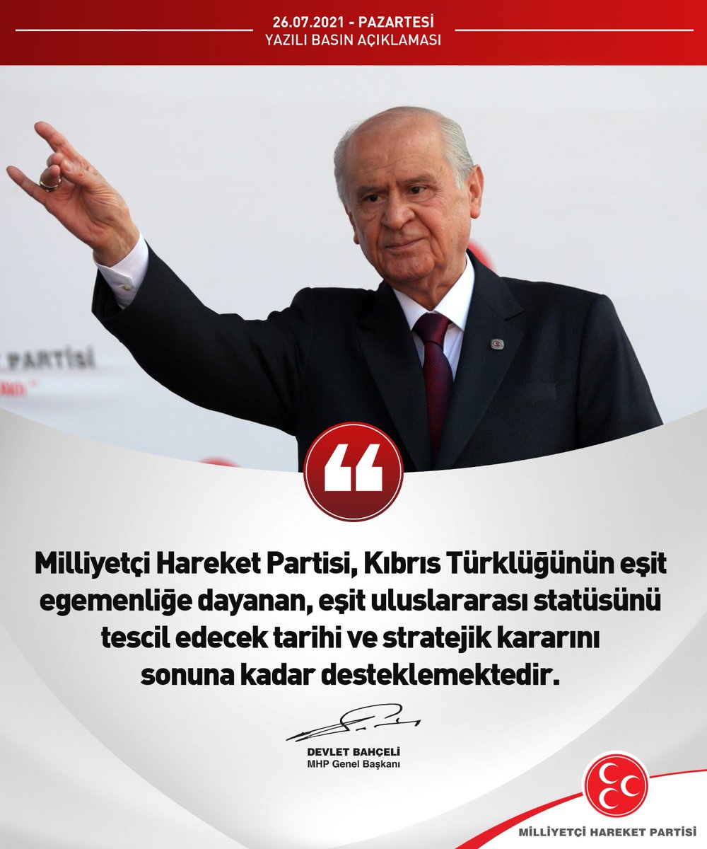 Milliyetçi Hareket Partisi, Kıbrıs Türklüğünün eşit egemenliğe dayanan, eşit uluslararası statüsünü tescil edecek tarihi ve stratejik kararını sonuna kadar desteklemektedir.

MHP Genel Başkanı
Devlet BAHÇELİ