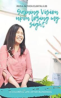 Book cover for Gaining Vision Upon Losing My Sight: A colorful life after blindness  with Rhea