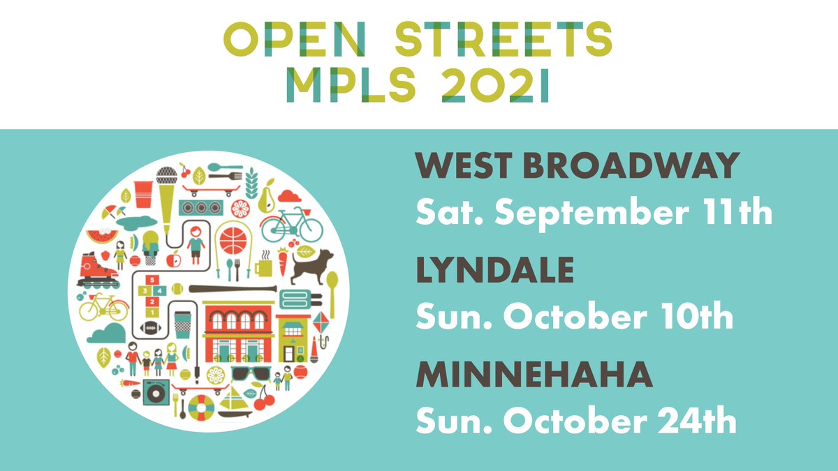 Graphic with teal background and text that says. Open Streets MPLS 2021 West Broadway, sat september 11th. Lyndale, Sun. October 10th. and Minnehaha Sun. October 24th