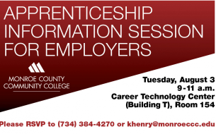 Monroe County Community College will host an Apprenticeship Information Session for employers on Aug. 3 from 9-11 a.m. in Room 154 of the Career Technology Center (Building T). To RSVP or for more info: monroeccc.edu/apprentice.