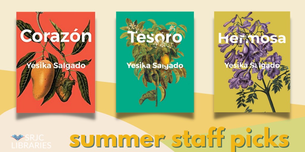 This week we recommended poetry of Yesika Salgado, the two-time National Poetry Slam finalist and winner of the
2020 International Latino Book Award in Poetry! Access these ebooks and the #srjclibraries summer reading collection at tinyurl.com/staffpicks2021

Corazón
Tesoro
Hermosa