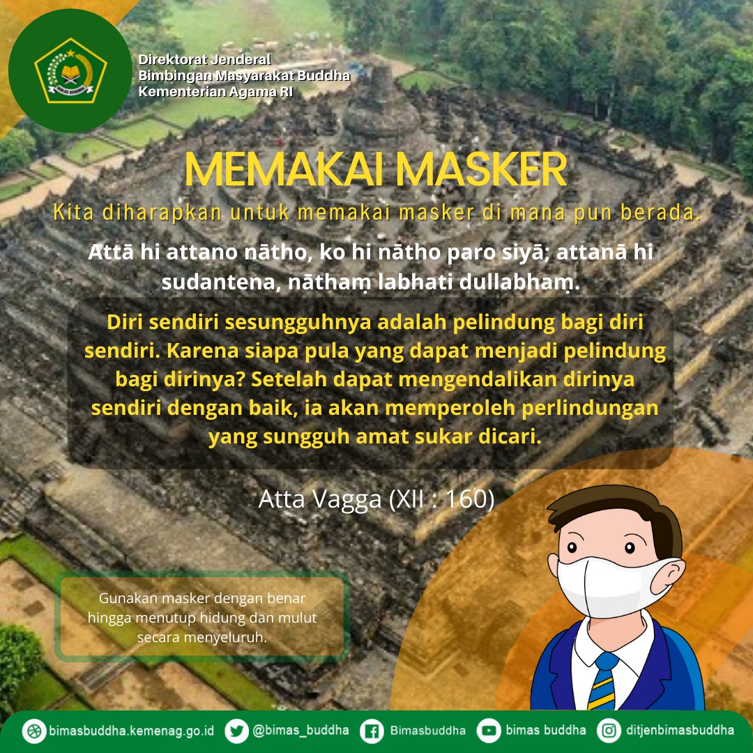 Kemenag_RI's tweet image. Atta Vagga (XII: 160) mengajarkan umat Buddha untuk menjaga diri.

Saat pandemi, memakai masker menjadi cara menjaga diri, bahkan juga orang lain.

Semoga semua sehat dan pandemi segera berakhir. Aamiin