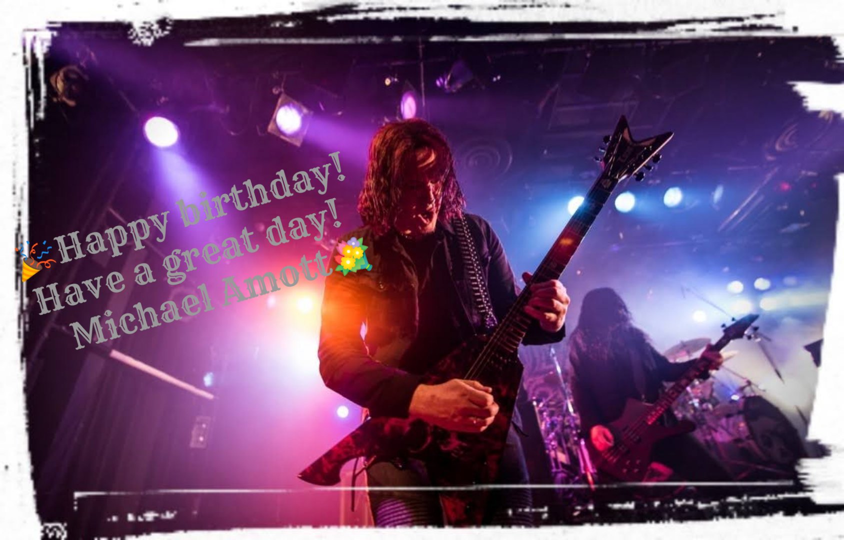 HAPPY BIRTHDAY 52st!
Michael Amott 