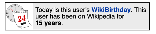 Wikipedia userbox that reads: "Today is this user's WikiBirthday. This user has been on Wikipedia for 15 years."