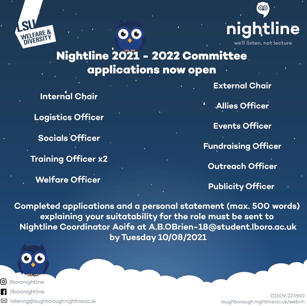 Loughborough Nightline (@lboronightline) on Twitter photo Nightline Committee 2021-2022 applications are now open.
To apply please send a personal statement to Nightline Coordinator Aoife at: A.B.Obrien-18@student.lboro.ac.uk
For information on committee positions please see our Facebook page Nightline Committee 2021-2022 applications are now open.
To apply please send a personal statement to Nightline Coordinator Aoife at: A.B.Obrien-18@student.lboro.ac.uk
For information on committee positions please see our Facebook page