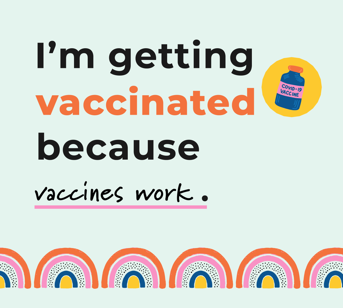 I'm getting vaccinated because vaccines work.