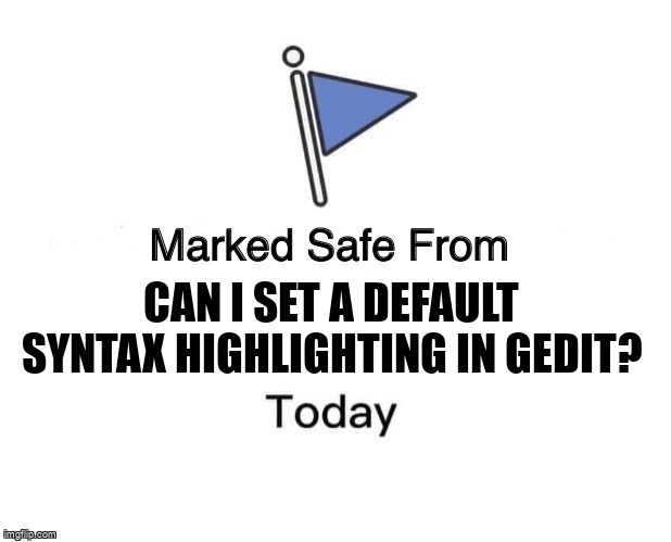 askubuntumemes's tweet image. Can I set a default syntax highlighting in Gedit? askubuntu.com/questions/4473… #gedit #syntaxhighlighting