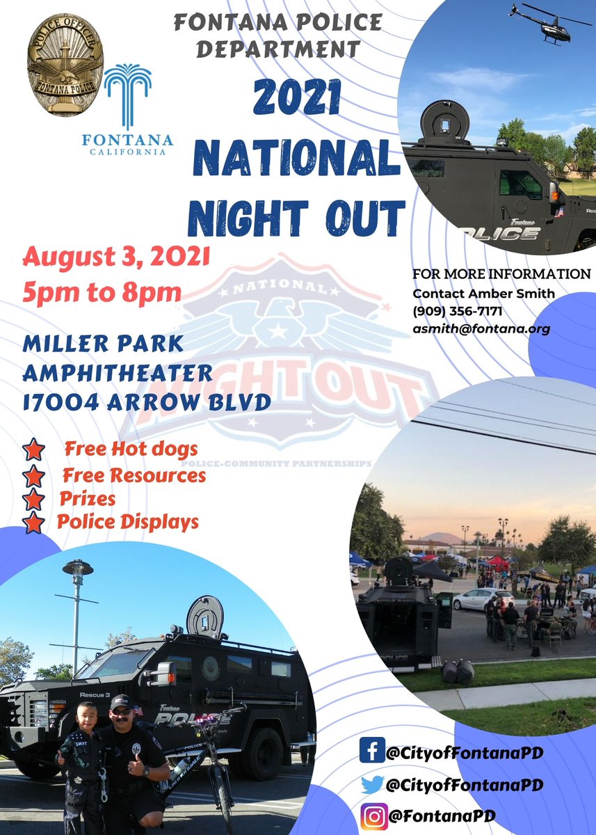 Fontana Police Department National Night Out. August 3, 2021 5pm to 8pm. Miller Park amphitheater. Free hot dogs, free resources, prizes and police displays