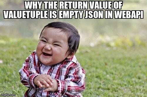overflow_meme's tweet image. Why the return value of valuetuple is empty json in webapi stackoverflow.com/questions/6855… #valuetype #aspdotnetcorewebapi
