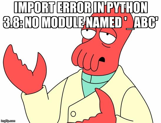 overflow_meme's tweet image. Import error in python 3.8: No module named '_abc' stackoverflow.com/questions/6855… #cmake #python3x #python38 #python