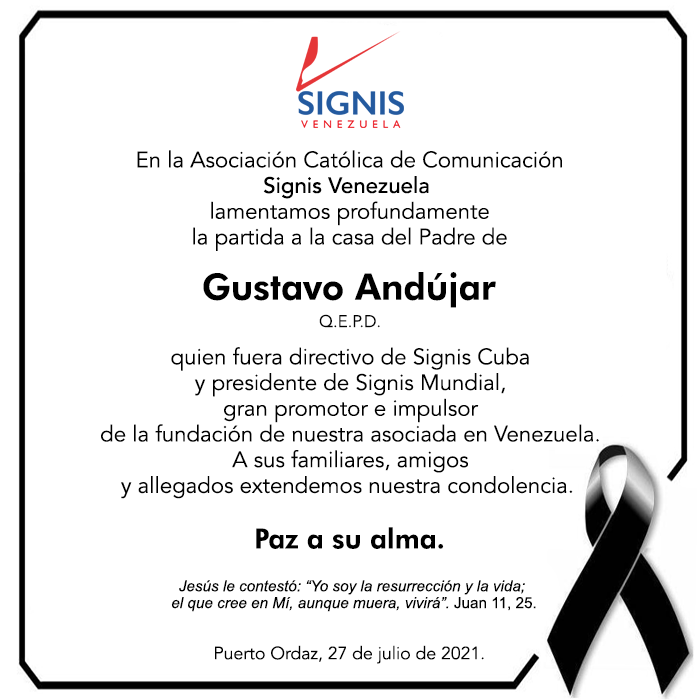Nuestro amigo Gustavo Andújar ha regresado a la casa del Padre y, aun con el corazón triste por su partida, damos gracias a Dios por su vida comprometida con una comunicación cargada de valores cristianos.

Nuestra oración por su eterno descanso y consuelo de familiares y amigos.