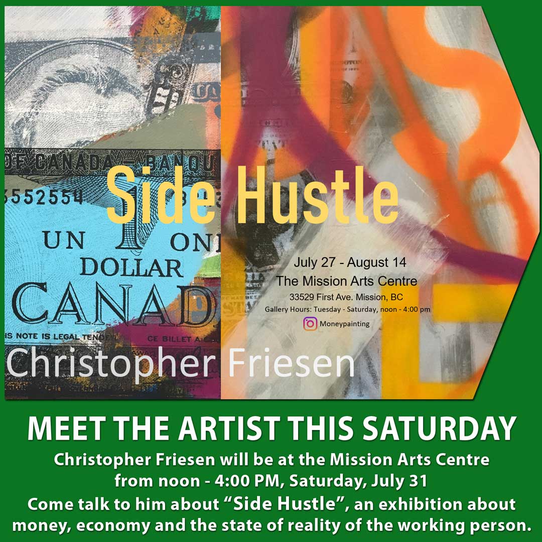 Artist Christopher Friesen will be at the Mission Arts Centre this Saturday, July 31 from noon - 4:00 pm.
Come down and talk to him about his show, "Side Hustle", an exhibition about money, economy and the state of reality of the working person.
#sidehustle #missionBC