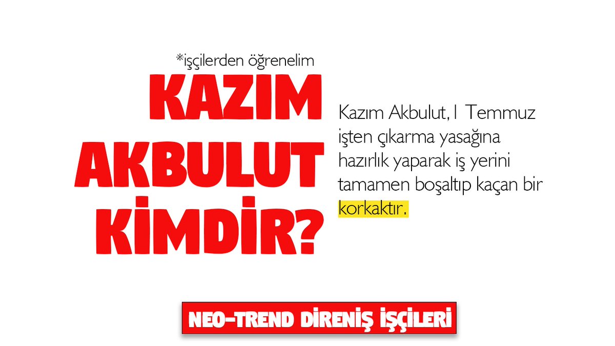 İŞÇİLERDEN ÖĞRENELİM: KAZIM AKBULUT KİMDİR?

Neo-Trend tekstil firması patronu Kazım Akbulut, işten çıkarma yasağının kalkmasına hazırlık yaparak iş yerini tamamen boşaltıp kaçan bir korkaktır!

#AkbulutlarAranıyor