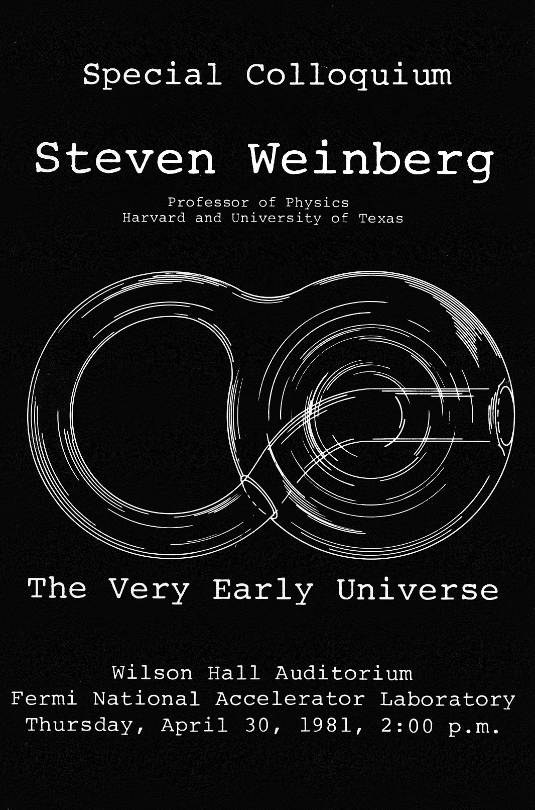 Poster for "Special Colloquium - Steven Weinberg - Professor of Physics - Harvard and University of Texas - The Very Early Universe - Wilson Hall Auditorium - Fermi National Accelerator Laboratory - Thursday, April 30, 1981, 2:00 p.m." and illustrated with a Klein bottle.