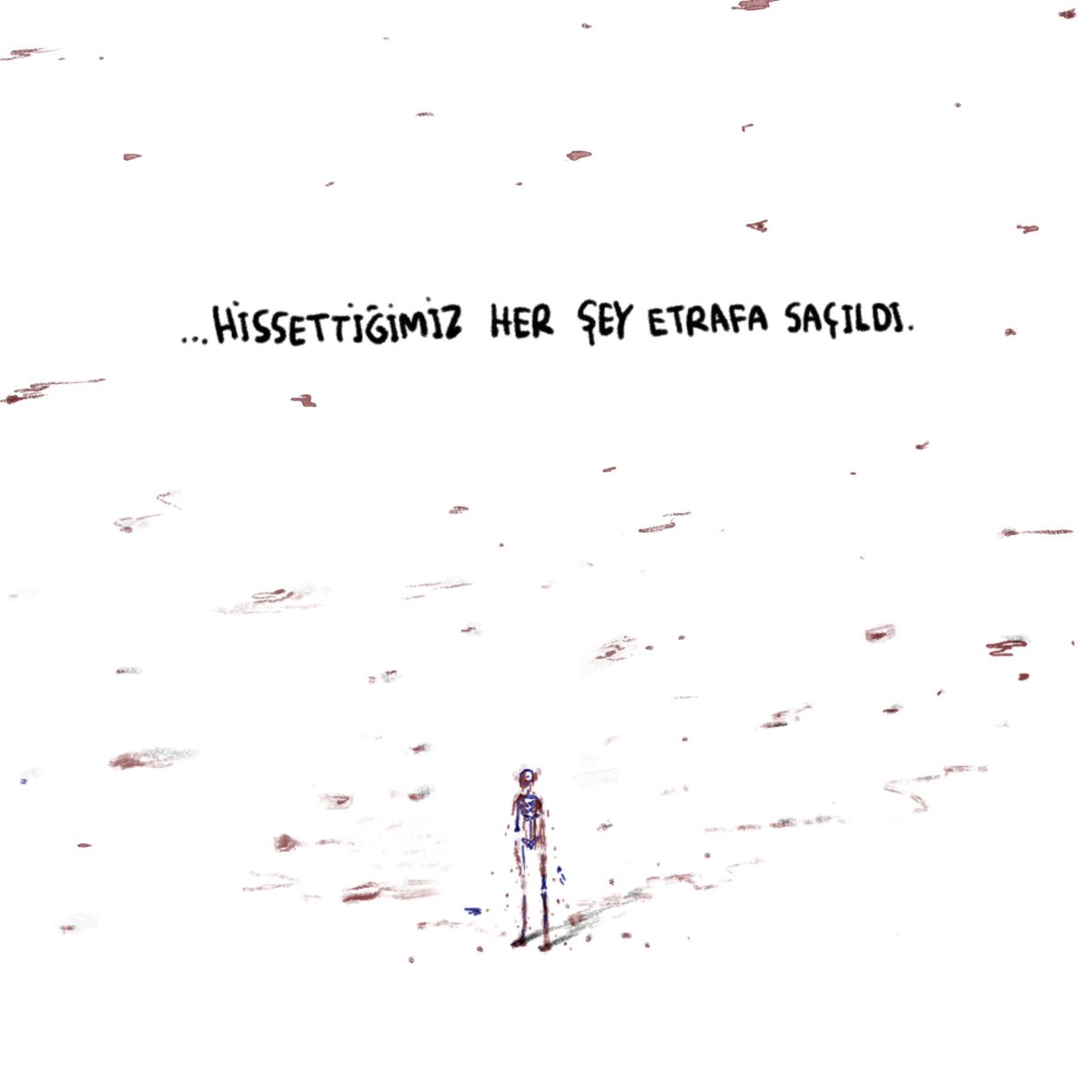 hissettiğimiz her şey.