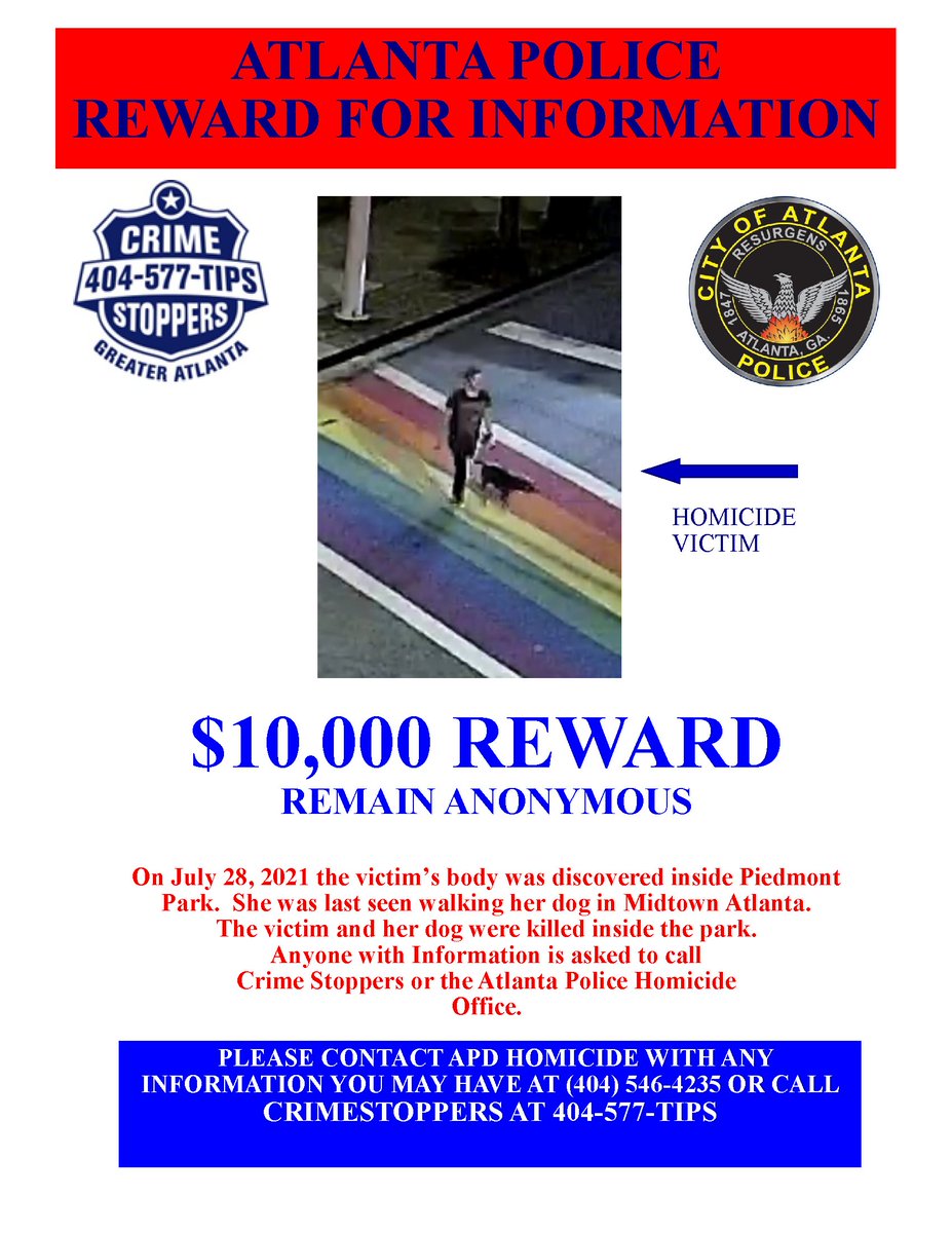 APD needs your help solving a homicide that occurred on July 28, 2021 at Piedmont Park. The woman & her dog were both killed inside the park. A $10k reward is being offered for info. Contact @StopCrimeATL at 404-577-TIPS (8477) or call the APD Homicide Unit at 404-546-4235.