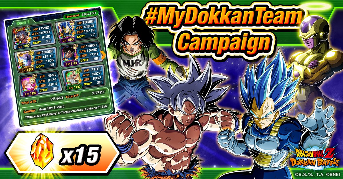 [#MyDokkanTeam Campaign] 

Use the #MyDokkanTeam hashtag and tweet with a screenshot of your best team!

Reward will be distributed if we get over 2,000 posts!

<Reward> 
Dragon Stone x15

<Deadline> 8/4 17:59 PST

*Posts without the hashtag #MyDokkanTeam will not be counted.