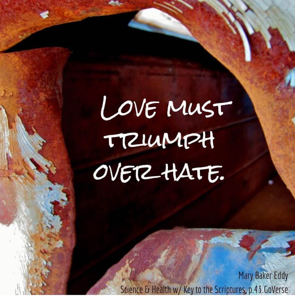 Love must triumph over hate. ~ Mary Baker Eddy #loveyourneighbors #PeaceAndLove