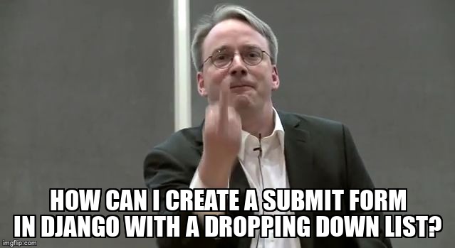 overflow_meme's tweet image. How can I create a submit form in Django with a dropping down list? stackoverflow.com/questions/6847… #python #htmlselect #dropdownmenu #django #djangoforms
