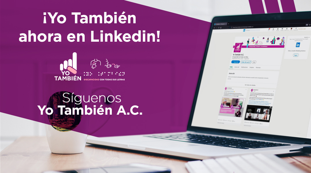 Texto en la imagen: ¡Yo También ahora en Linkedin! Síguenos: Yo También A.C. En la imagen se aprecia una computadora portátil con el marco de  pantalla color negro, teclado color blanco con teclas negras que refleja en la pantalla una vista previa del Linkedin de Yo También, a su lado derecho vemos un mouse de color blanco sobre una mesa de madera color café claro. 