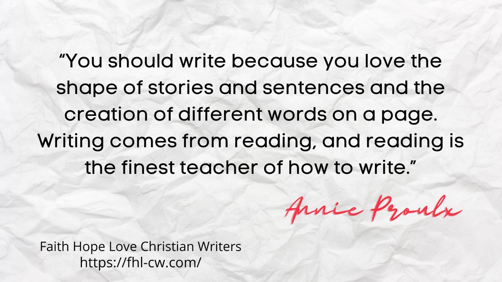 “You should write because you love the shape of stories and sentences and the creation of different words on a page. Writing comes from reading, and reading is the finest teacher of how to write.” — Annie Proulx

#amwriting #writingquote #FHLCW