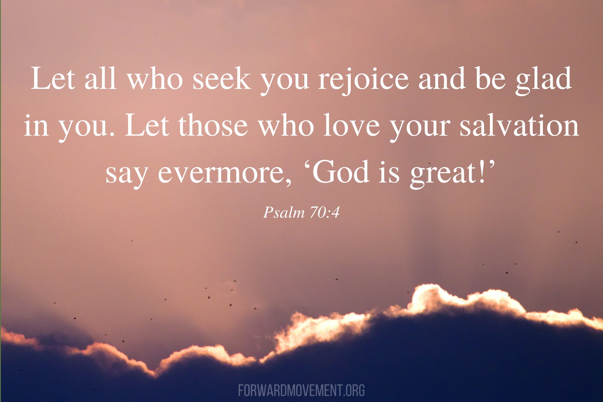 Forward Day By Day Psalm 70 4 Let All Who Seek You Rejoice And Be Glad In You Let Those Who Love Your Salvation Say Evermore God Is Great T Co Dpytielj5s Forward Day By Day Psalm 70 4 Let All Who Seek You Rejoice And Be Glad In You Let Those Who Love Your Salvation Say Evermore God Is Great T Co Dpytielj5s