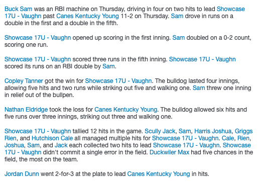 #16u17uWoodBat - Four RBI Day For Buck Sam Leads Showcase 17U - Vaughn Past Canes Kentucky Young, 11-2.  Buck Sam (Showcase) 2-2 (2)2B 3RS 4 RBI BB, Harris Joshua (Showcase) 2-4 3B 3RS; Jordan Dunn (Canes) 2-3, Nathan Eldridge 1-2 HR RS RBI @PBRKentucky