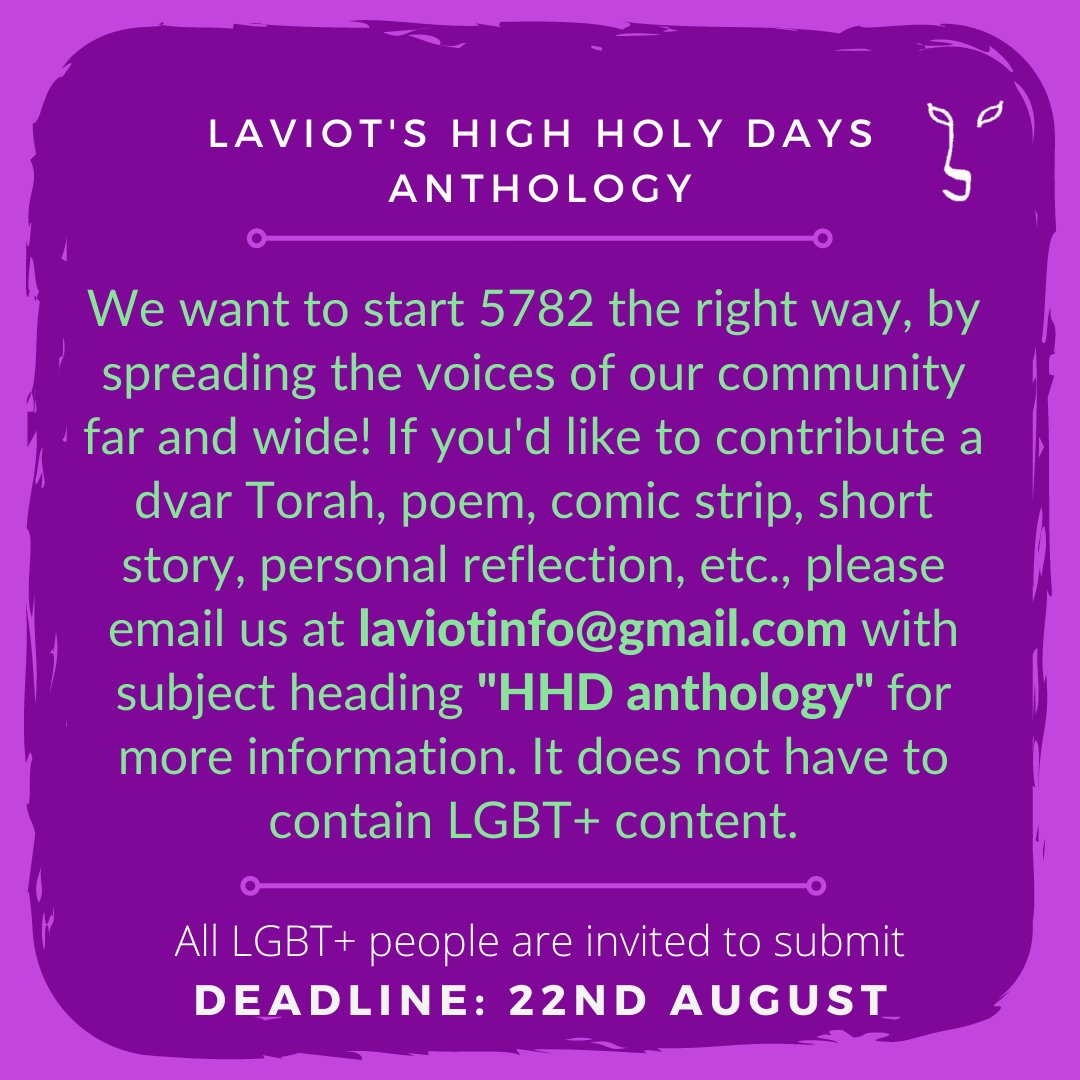 LaviotUK's tweet photo. Laviot is compiling an anthology of content by the LGBT+ Jewish community for High Holy Days 5782. If you'd like to submit a dvar Torah/ poem/ graphic/ reflection/ etc please email laviotinfo@gmail.com w. subject heading "HHD Anthology" for more info

Final submissions: 22nd Aug https://t.co/uDNH18rOOA