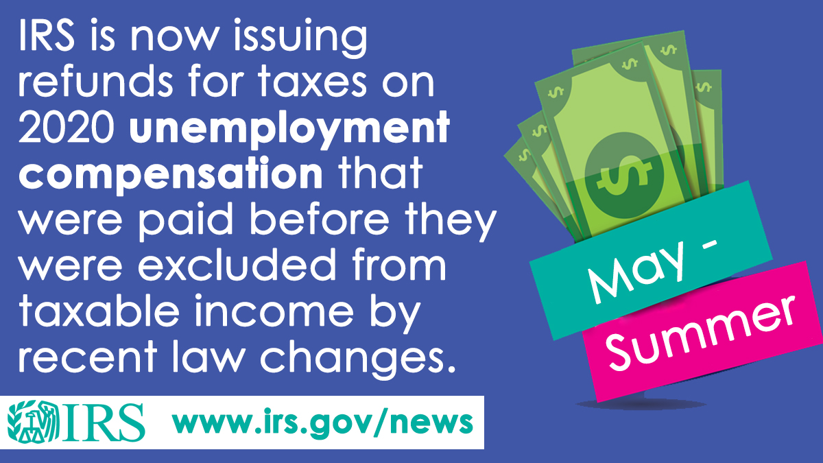 Cartoon money, behind banners reading 'May-Summer'. Text to the left 'IRS is now issuing refunds for taxes on 2020 unemployment compensation that were paid before they were excluded from taxable income by recent law changes. www.irs.gov/news' and IRS logo. 