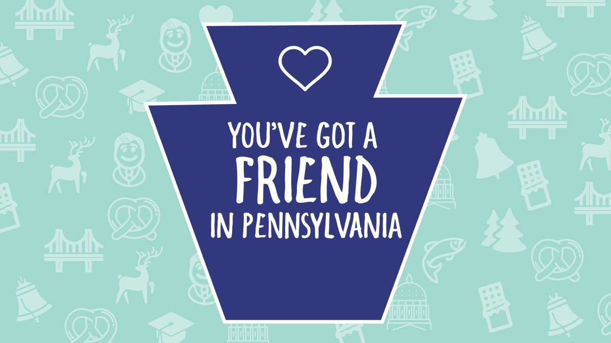 "You've got a friend in Pennsylvania" in the Keystone shape against a teal background.