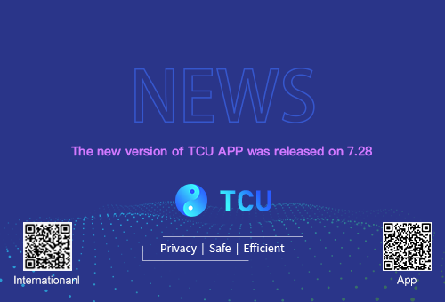The new version of the TCU APP was released on 7.28 and can be downloaded via tcu.cash
