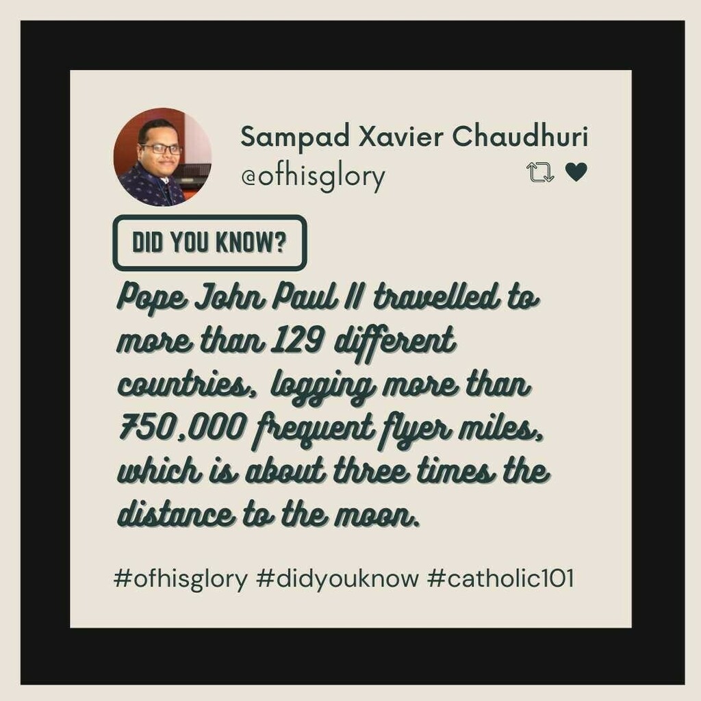 ofhisglorytweet's tweet photo. Did you know? with Ofhisglory ❤️
Pope John Paul II traveled to more than 129 different countries, logging more than 750,000 frequent flyer miles, which is about three times the distance to the moon. ✅
#ofhisglory #kolkatatrending  #christian  #tob #catholic #catholicchurch #… https://t.co/eqWUZLMfoL